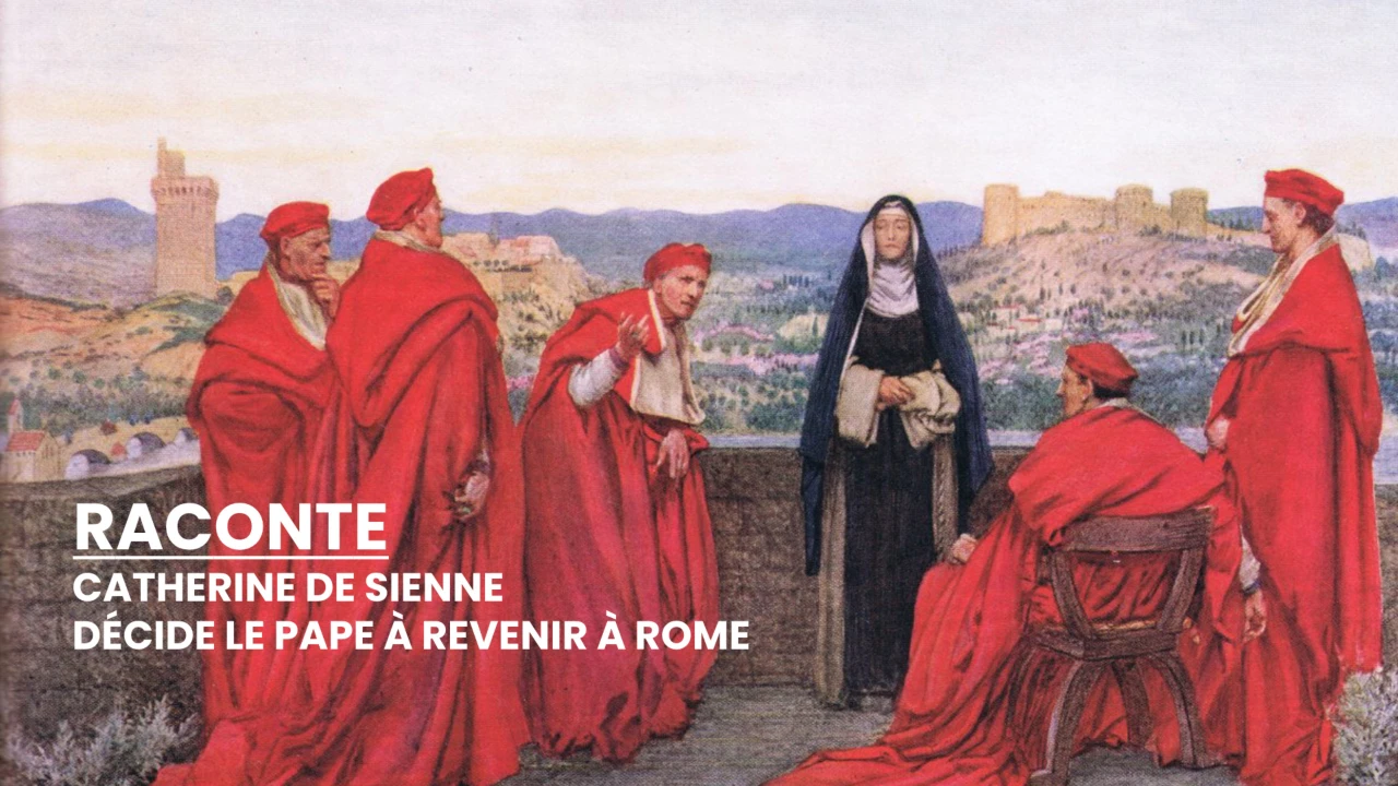 RACONTE - Catherine de Sienne décide le pape à revenir à Rome