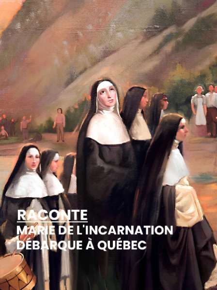 RACONTE - Marie de l'Incarnation débarque à Québec