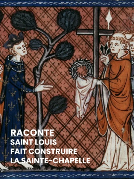 RACONTE - Saint Louis fait construire la Sainte-Chapelle