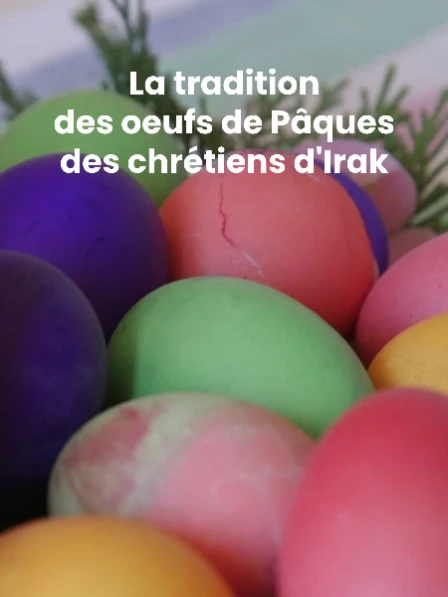 La tradition des oeufs de Pâques des chrétiens d'Irak