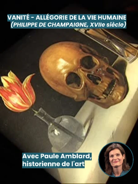 Vanité - Allégorie de la vie humaine (Philippe de Champaigne, XVIIe siècle) - Avec Paule Amblard, historienne de l'art