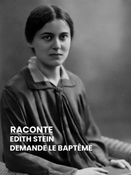 RACONTE - Edith Stein demande le baptême